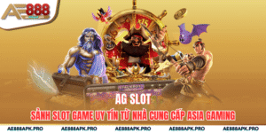 AG Slot – Sảnh Slot Game Uy Tín Từ Nhà Cung Cấp Asia Gaming