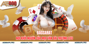 Baccarat – Nơi Khởi Nguồn Của Mọi Ván Bài Thượng Lưu