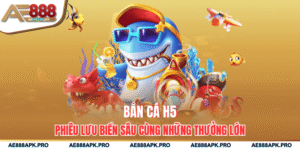 Bắn Cá H5 - Phiêu Lưu Biển Sâu Cùng Những Thưởng Lớn