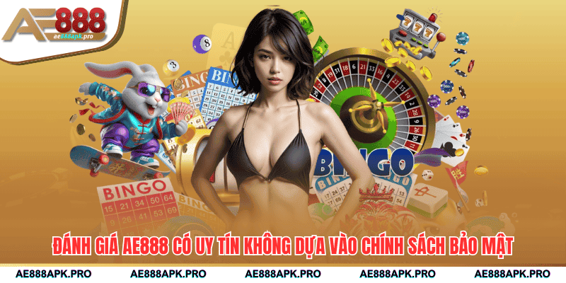 Đánh giá AE888 có uy tín không dựa vào chính sách bảo mật