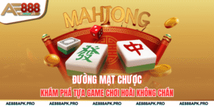 Đường Mạt Chược - Khám Phá Tựa Game Chơi Hoài Không Chán
