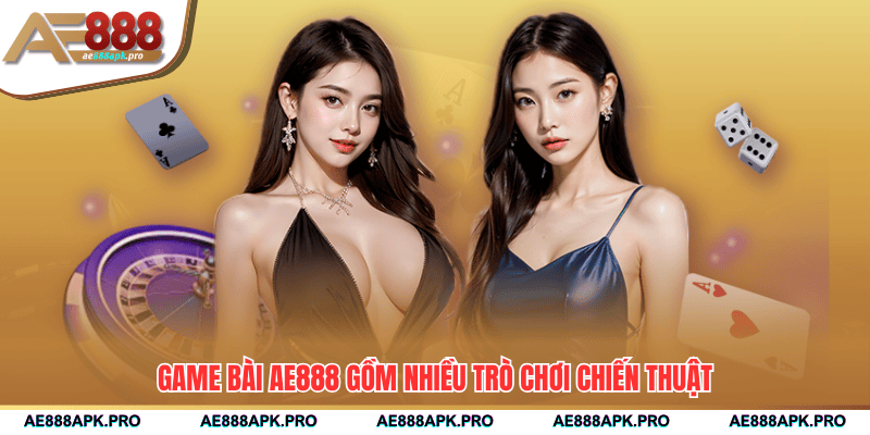 Game bài AE888 gồm nhiều trò chơi chiến thuật