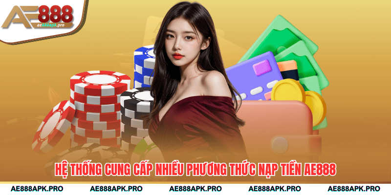 Hệ thống cung cấp nhiều phương thức nạp tiền AE888