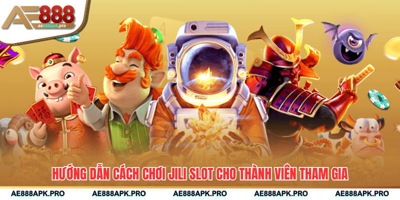 Hướng dẫn cách chơi jili slot cho thành viên tham gia