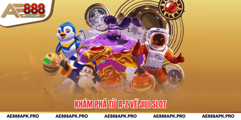 Khám phá từ A-Z về jili slot