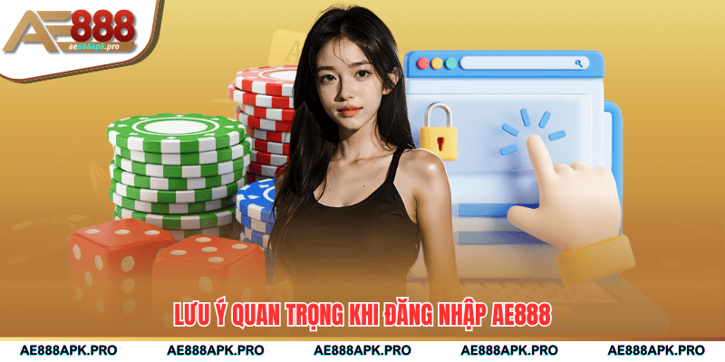 Lưu ý cần hiểu rõ khi đăng nhập AE888