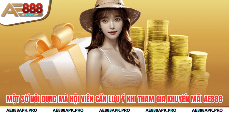 Một số nội dung mà hội viên cần lưu ý khi tham gia khuyến mãi AE888