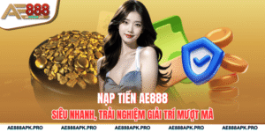 Nạp Tiền AE888 Siêu Nhanh