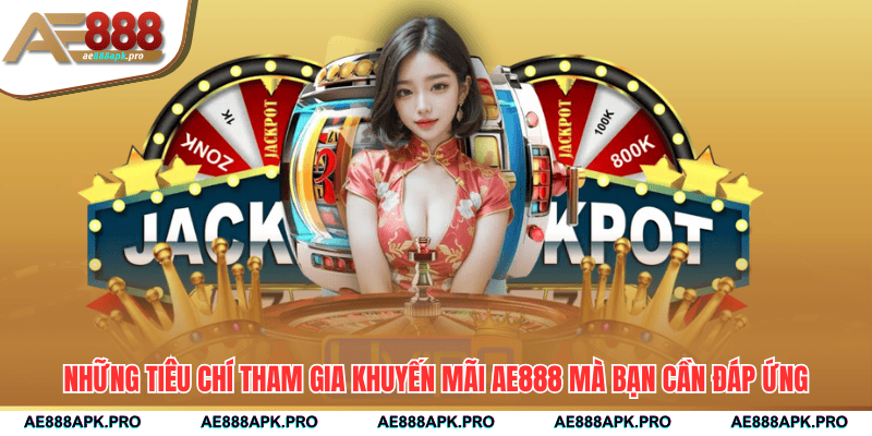 Những tiêu chí tham gia khuyến mãi AE888 mà bạn cần đáp ứng