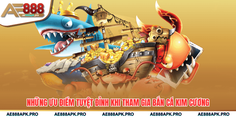 Những ưu điểm tuyệt đỉnh khi tham gia bắn cá kim cương