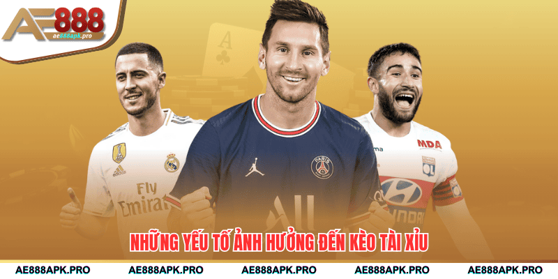 Những yếu tố ảnh hưởng đến kèo Tài Xỉu