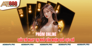 Phỏm Online - Giải Trí Ngay Tại Nhà Vẫn Nhận Quà Cực Đã
