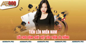 Tiến Lên Miền Nam – Lối Chơi Đậm Chất Việt Vào Trận Là Thắng