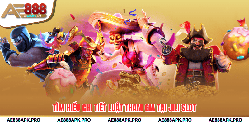 Tìm hiểu chi tiết luật tham gia tại jili slot