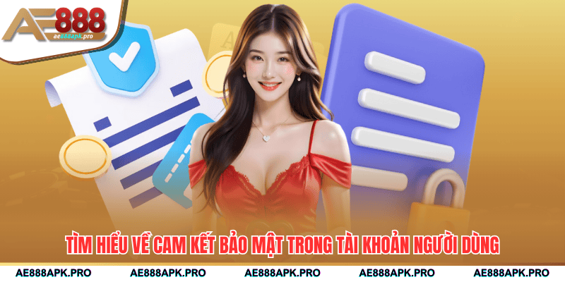 Tìm hiểu về cam kết bảo mật trong tài khoản người dùng
