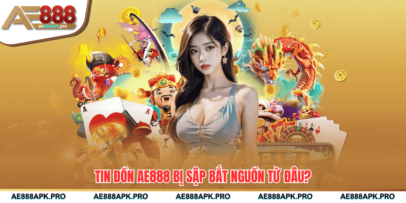 Tin đồn AE888 bị sập bắt nguồn từ đâu?