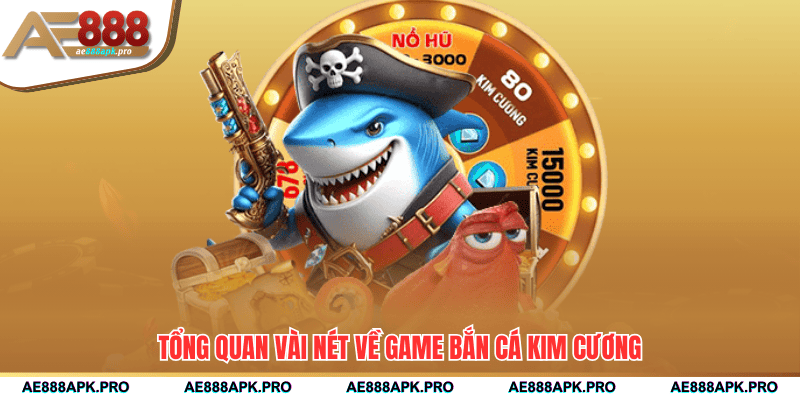 Tổng quan vài nét về game bắn cá kim cương
