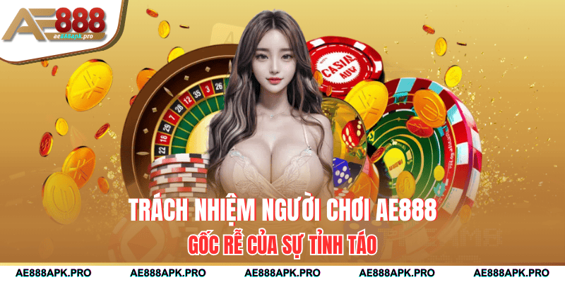 Trách nhiệm người chơi mang đến nhiều lợi ích về lâu dài