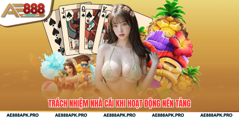 Trách nhiệm nhà cái khi hoạt động nền tảng