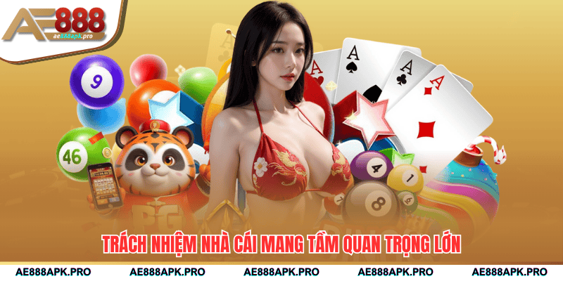 Trách nhiệm nhà cái mang tầm quan trọng lớn